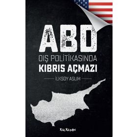 ABD Dış Politikasında Kıbrıs Açmazı - İlksoy Aslım
