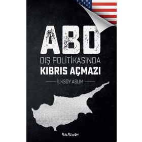 ABD Dış Politikasında Kıbrıs Açmazı - İlksoy Aslım