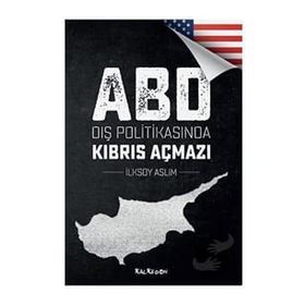 ABD Dış Politikasında Kıbrıs Açmazı - İlksoy Aslım