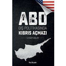 ABD Dış Politikasında Kıbrıs Açmazı - İlksoy Aslım