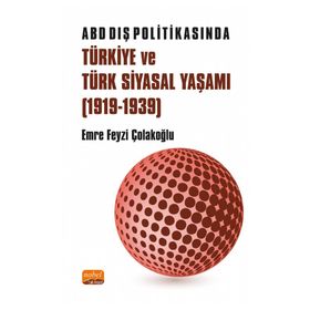 ABD Dış Politikasında Türkiye ve Türk Siyasal Yaşamı 1919-1939 - Emre Feyzi Çolakoğlu