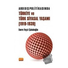 ABD Dış Politikasında Türkiye ve Türk Siyasal Yaşamı 1919-1939 - Emre Feyzi Çolakoğlu