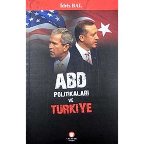 ABD POLİTİKALARI VE TÜRKİYE - İDRİS BAL