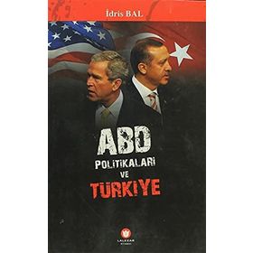 ABD POLİTİKALARI VE TÜRKİYE - İDRİS BAL