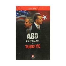 ABD POLİTİKALARI VE TÜRKİYE - İDRİS BAL