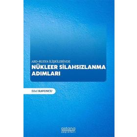 ABD-Rusya İlişkilerinde Nükleer Silahsızlanma Adımları - Sibel Kavuncu