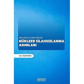 ABD-Rusya İlişkilerinde Nükleer Silahsızlanma Adımları - Sibel Kavuncu