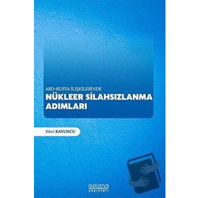 ABD-Rusya İlişkilerinde Nükleer Silahsızlanma Adımları - Sibel Kavuncu