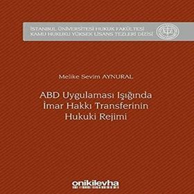 ABD Uygulaması Işığında İmar Hakkı Transferinin Hukuki Rejimi - Melike Sevim Aynural