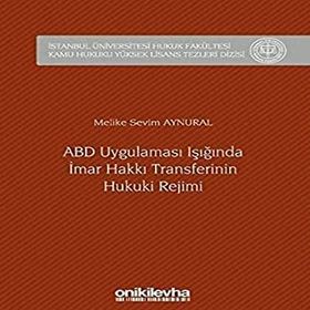 ABD Uygulaması Işığında İmar Hakkı Transferinin Hukuki Rejimi - Melike Sevim Aynural