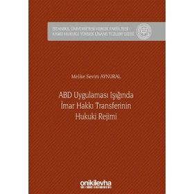 ABD Uygulaması Işığında İmar Hakkı Transferinin Hukuki Rejimi - Melike Sevim Aynural