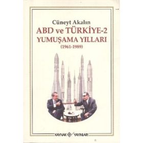 ABD VE TÜRKİYE 2 - YUMUŞAMA YILLARI (1961-1989) - CÜNEYT AKALIN