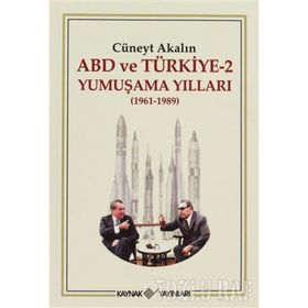 ABD VE TÜRKİYE 2 - YUMUŞAMA YILLARI (1961-1989) - CÜNEYT AKALIN