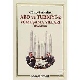 ABD VE TÜRKİYE 2 - YUMUŞAMA YILLARI (1961-1989) - CÜNEYT AKALIN