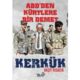 ABD'DEN KÜRTLERE BIR DEMET KERKÜK - RAŞİT KISACIK