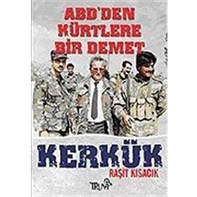 ABD'DEN KÜRTLERE BIR DEMET KERKÜK - RAŞİT KISACIK