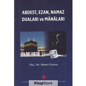 Abdest, Ezan, Namaz Duaları ve Manaları - Ahmet Gürtaş