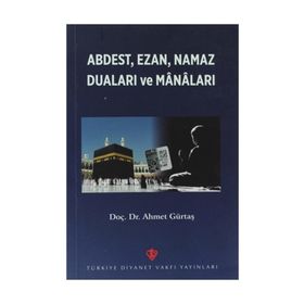Abdest, Ezan, Namaz Duaları ve Manaları - Ahmet Gürtaş