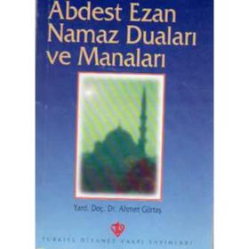 Abdest, Ezan, Namaz Duaları ve Manaları - Ahmet Gürtaş