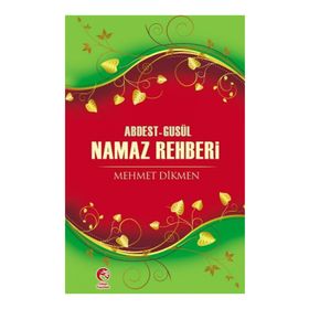 ABDEST-GUSÜL NAMAZ REHBERI - MEHMET DIKMEN