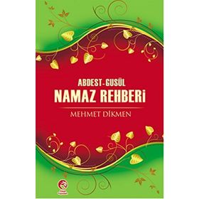 ABDEST-GUSÜL NAMAZ REHBERI - MEHMET DIKMEN