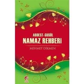ABDEST-GUSÜL NAMAZ REHBERI - MEHMET DIKMEN