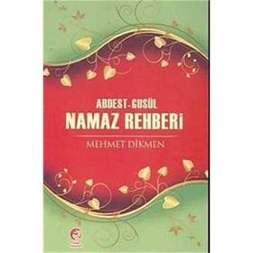 ABDEST-GUSÜL NAMAZ REHBERI - MEHMET DIKMEN