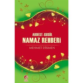 ABDEST-GUSÜL NAMAZ REHBERI - MEHMET DIKMEN
