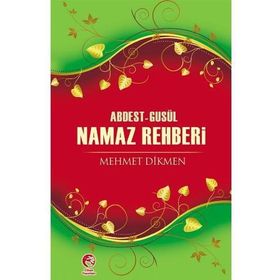 ABDEST-GUSÜL NAMAZ REHBERI - MEHMET DIKMEN