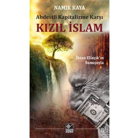 Abdestli Kapitalizme Karşı Kızıl İslam: İhsan Eliaçık'ın Sunuşuyla