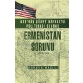 ABD’nin Güney Kafkasya Politikası Olarak Ermenistan Sorunu 1919-1921 - Nurşen Mazıcı