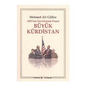 ABDNIN NEO-OSMANLI PROJESI BÜYÜK KÜRDİSTAN - MEHMET ALI GÜLLER