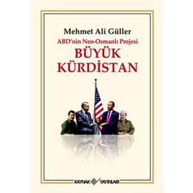 ABDNIN NEO-OSMANLI PROJESI BÜYÜK KÜRDİSTAN - MEHMET ALI GÜLLER