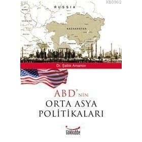 ABD´NIN ORTA ASYA POLİTİKALARI - ŞATLIK AMANOV