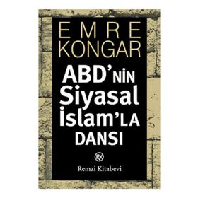 ABD'NIN SIYASAL İSLAM'LA DANSI - EMRE KONGAR