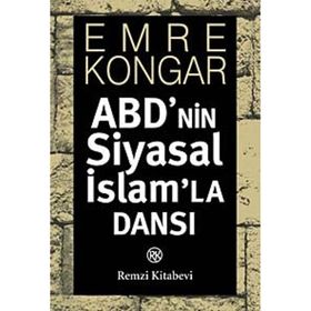 ABD'NIN SIYASAL İSLAM'LA DANSI - EMRE KONGAR