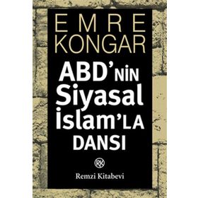 ABD'NIN SIYASAL İSLAM'LA DANSI - EMRE KONGAR