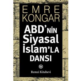 ABD'NIN SIYASAL İSLAM'LA DANSI - EMRE KONGAR