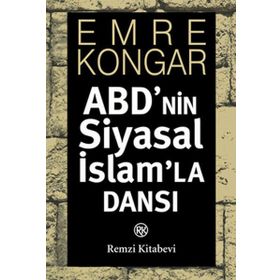 ABD'NIN SIYASAL İSLAM'LA DANSI - EMRE KONGAR