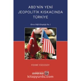 ABD'nin Yeni Jeopolitik Kıskacında Türkiye Fehmi Yücesoy