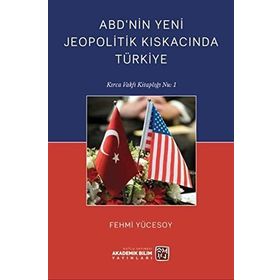 ABD'nin Yeni Jeopolitik Kıskacında Türkiye Fehmi Yücesoy