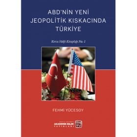 ABD'nin Yeni Jeopolitik Kıskacında Türkiye Fehmi Yücesoy
