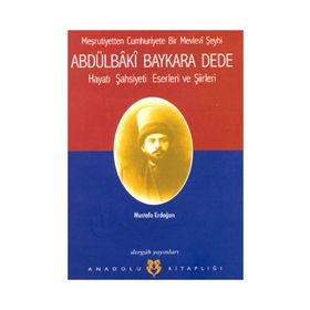 ABDÜLBÂKÎ BAYKARA DEDE HAYATI, ŞASİYETİ, ESERLERI VE ŞİİRLERİ - MUSTAFA ERDOĞAN