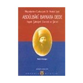 ABDÜLBÂKÎ BAYKARA DEDE HAYATI, ŞASİYETİ, ESERLERI VE ŞİİRLERİ - MUSTAFA ERDOĞAN