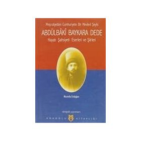 ABDÜLBÂKÎ BAYKARA DEDE HAYATI, ŞASİYETİ, ESERLERI VE ŞİİRLERİ - MUSTAFA ERDOĞAN