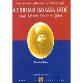 ABDÜLBÂKÎ BAYKARA DEDE HAYATI, ŞASİYETİ, ESERLERI VE ŞİİRLERİ - MUSTAFA ERDOĞAN