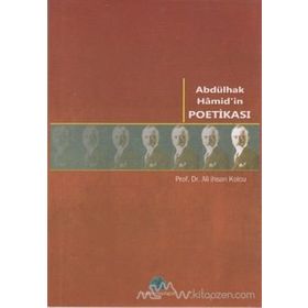 ABDÜLHAK HAMID'IN POETİKASI - ALI İHSAN KOLCU