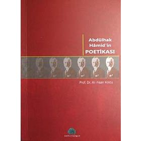 ABDÜLHAK HAMID'IN POETİKASI - ALI İHSAN KOLCU