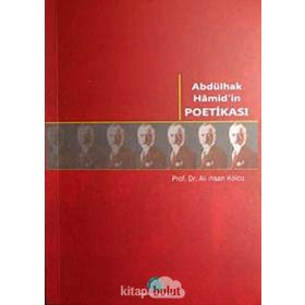 ABDÜLHAK HAMID'IN POETİKASI - ALI İHSAN KOLCU