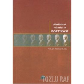 ABDÜLHAK HAMID'IN POETİKASI - ALI İHSAN KOLCU